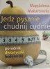 JEDZ PYSZNIE. CHUDNIJ CUDNIE - Magdalena Makarowska
